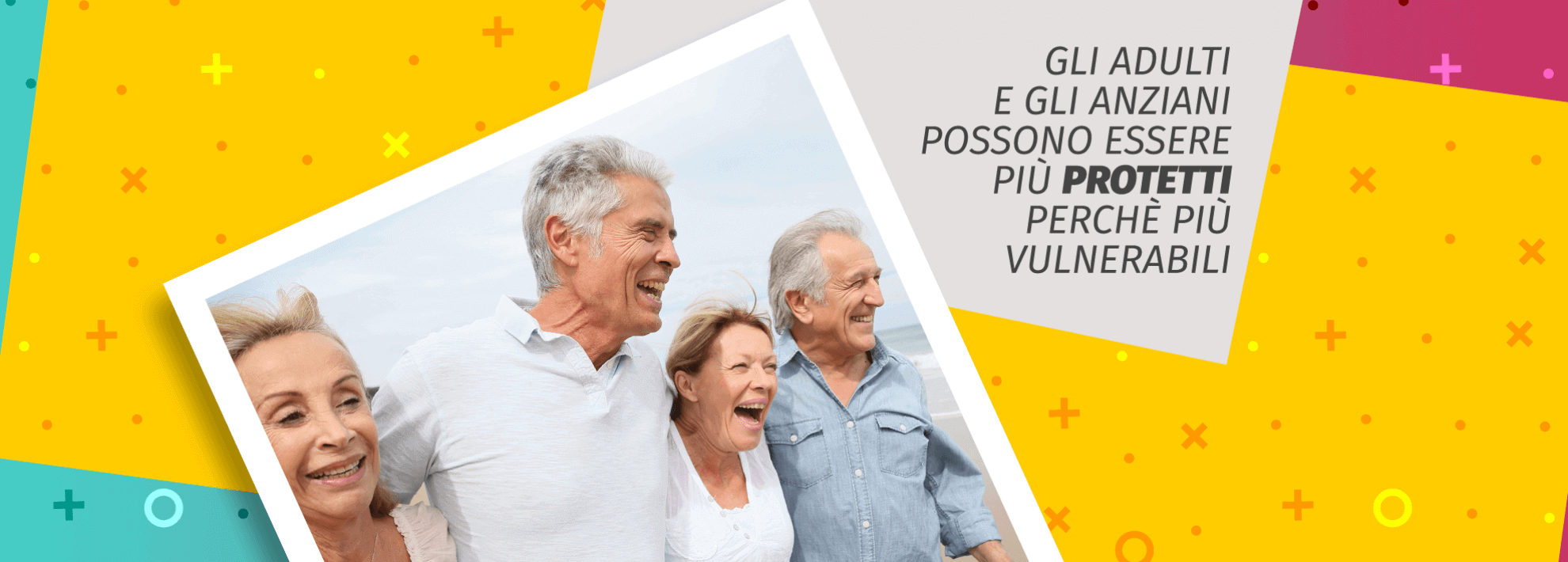 Gli adulti e gli anziani possono essere più protetti perchè più vulnerabili